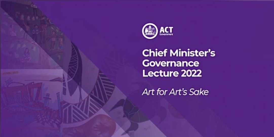 Chief Minister's Governance Lecture 2022, Art for Art's Sake